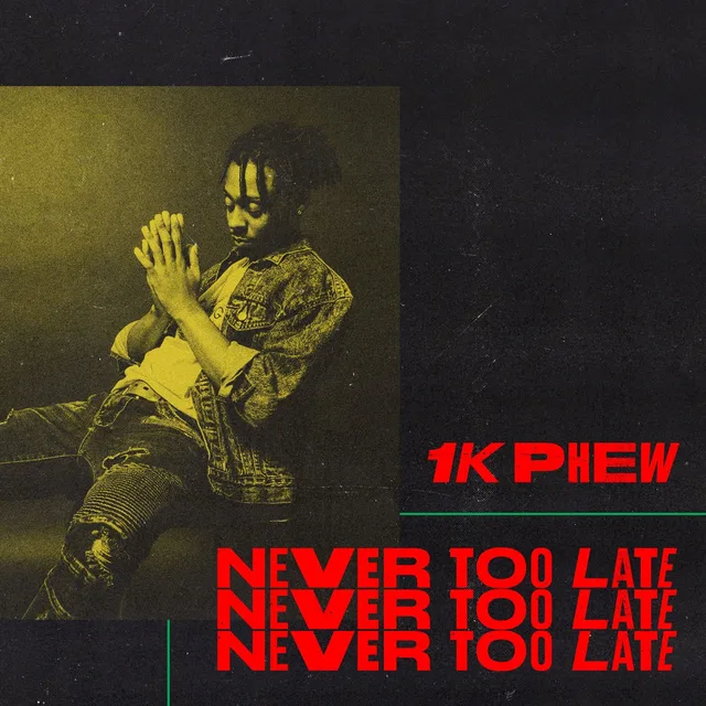 1k Phew - Never Too Late