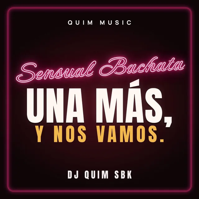 DJ QUIM SBK - Una Más y Nos Vamos. (Bachata)