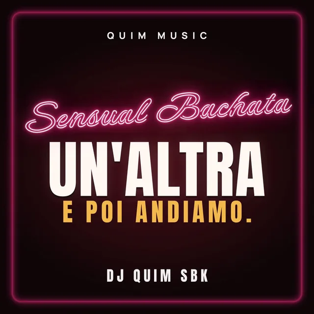 DJ QUIM SBK - Un ' Altra e poi Andiamo (Bachata sensual)