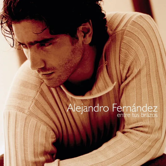 Alejandro Fernández - Entre tus brazos