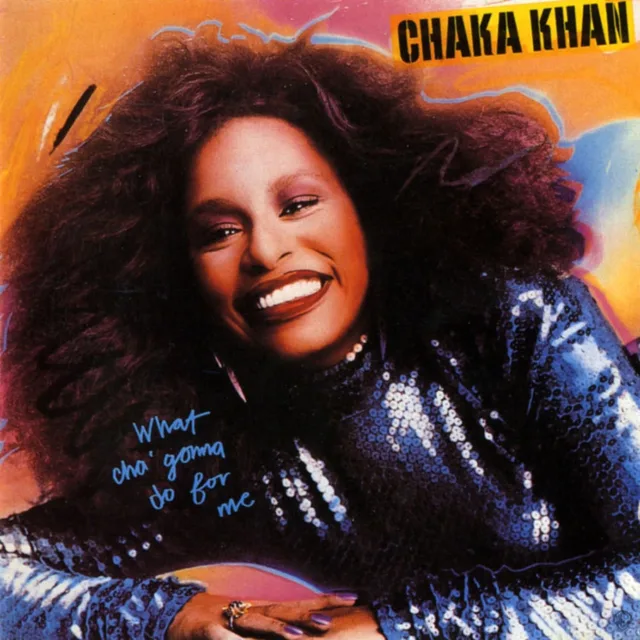 Chaka Khan - What Cha’ Gonna Do for Me