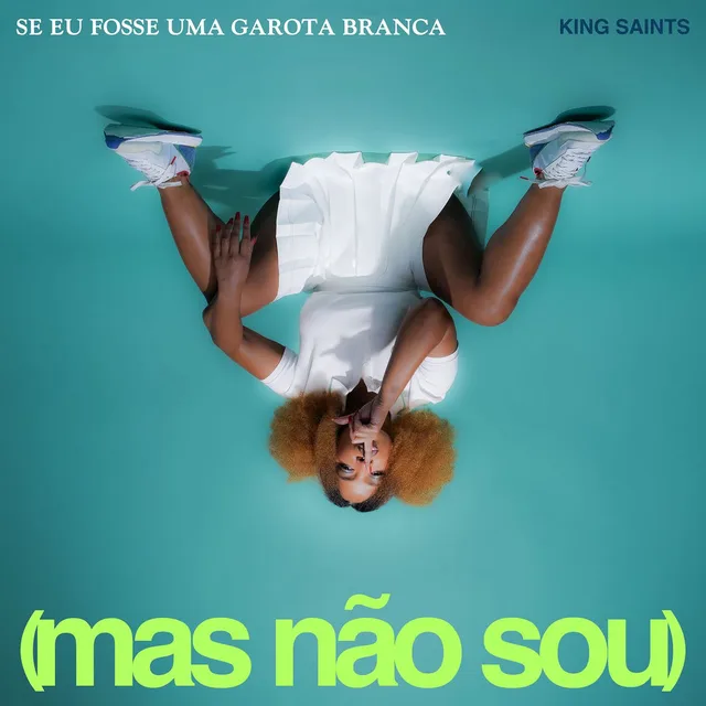 KING Saints - SE EU FOSSE UMA GAROTA BRANCA (mas não sou)